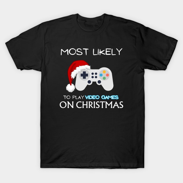 Most Likely To Play Video Games On Christmas T-Shirt by CharismaShop